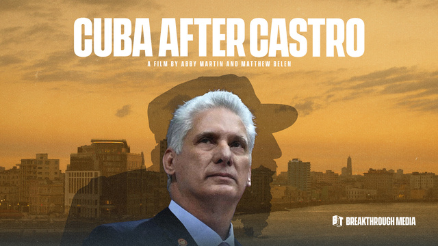 "Cuba After Castro", a film directed by Abby Martin and Matt Belen